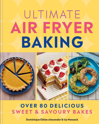 Ultimate Air Fryer Baking: Over 80 Delicious Sweet and Savoury Bakes book cover by Isobel Hossack, Dominique Eloïse Alexander