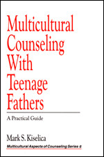 Multicultural Counseling with Teenage Fathers: A Practical Guide (Multicultural Aspects of Counseling series) book cover by Mark S. Kiselica