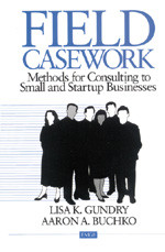 Field Casework: Methods for Consulting to Small and Startup Businesses (Entrepreneurship & the Management of Growing Enterprises) book cover by Lisa K. Gundry, Aaron Buckho