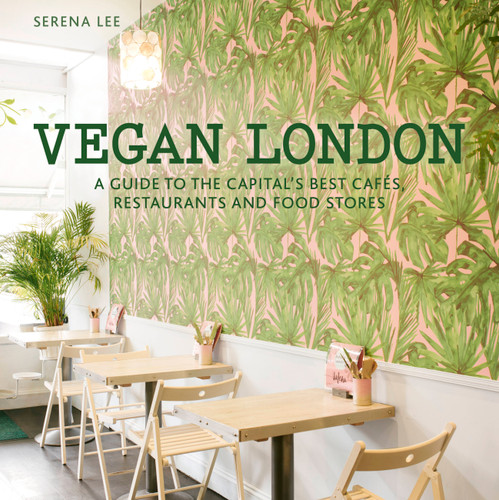 Vegan London: A guide to the capital's best cafes, restaurants and food stores (London Guides) book cover by Serena Lee