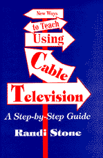 New Ways to Teach Using Cable Television: A Step-By-Step Guide book cover by Randi Stone