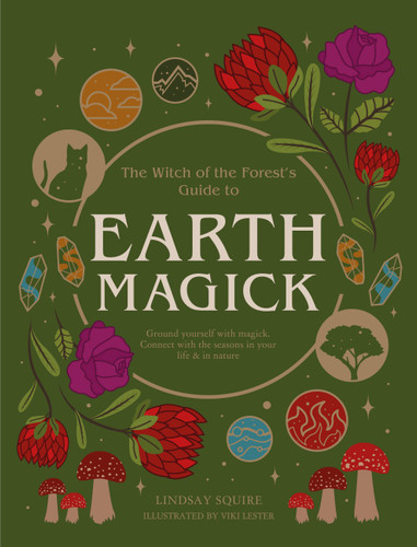 Earth Magick: Ground yourself with magick. Connect with the seasons in your life & in nature (Witch of the Forest…) book cover by Lindsay Squire