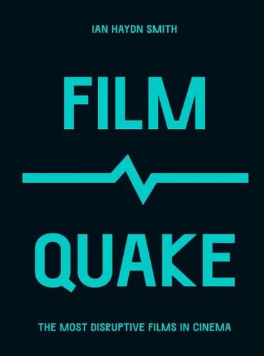 FilmQuake: The Most Disruptive Films in Cinema (Culture Quake) book cover by Ian Haydn Smith