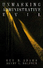 Unmasking Administrative Evil (Rethinking Public Administration) [9780761906698]