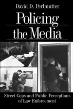 Policing the Media: Street Cops and Public Perceptions of Law Enforcement book cover by David D. Perlmutter