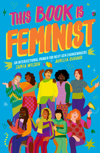 This Book Is Feminist: An Intersectional Primer for Next-Gen Changemakers (Empower the Future) book cover by Jamia Wilson