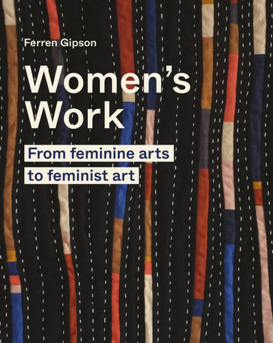 Women's Work: From feminine arts to feminist art book cover by Ferren Gipson