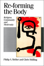 Re-forming the Body: Religion, Community and Modernity (Published in association with Theory, Culture & Society) book cover by Philip A Mellor, Chris Shilling