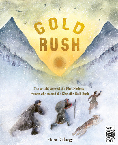 Gold Rush: The untold story of the First Nations woman who started the Klondike Gold Rush (Hidden Histories) book cover by Flora Delargy