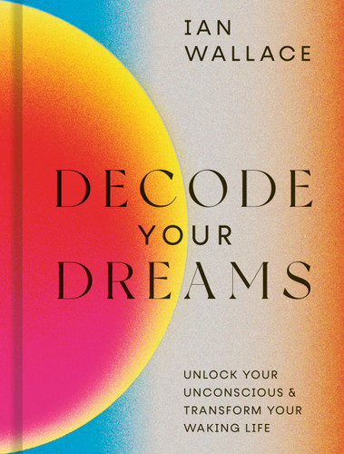 Decode Your Dreams: Unlock your unconscious and transform your waking life book cover by Ian Wallace