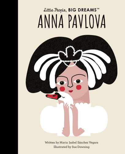 Anna Pavlova (Little People, BIG DREAMS) book cover by Maria Isabel Sanchez Vegara