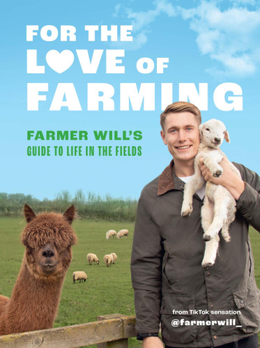 For the Love of Farming: Farmer Will's Guide to Life in the Fields book cover by Farmer Will