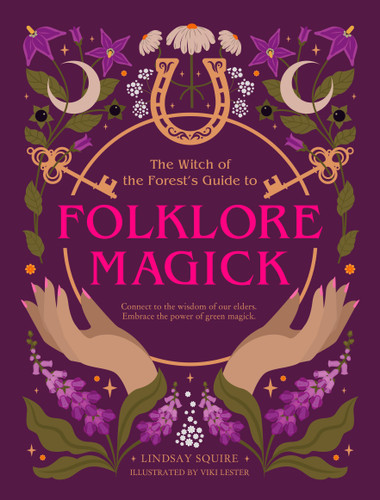 The Witch of the Forest's Guide to Folklore Magick: Connect to the wisdom of our elders. Embrace the power of green magick. (Witch of the Forest…) book cover by Lindsay Squire