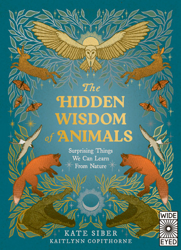 The Hidden Wisdom of Animals: Surprising Things We Can Learn From Nature book cover by Kate Siber