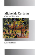 Michel de Certeau: Cultural Theorist (Published in association with Theory, Culture & Society) book cover by Ian Buchanan