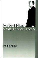Norbert Elias and Modern Social Theory (Published in association with Theory, Culture & Society) book cover by Dennis Smith