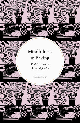Mindfulness in Baking: Meditations on Bakes & Calm (Mindfulness in...) book cover by Julia Ponsonby