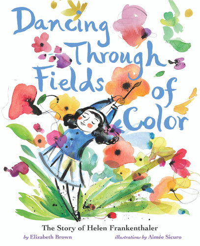 Dancing Through Fields of Color: The Story of Helen Frankenthaler book cover by Elizabeth Brown