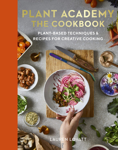 Plant Academy: The Cookbook: Plant-based techniques & recipes for creative cooking book cover by Lauren Lovatt, Rachel de Thample, Carolina Rodríguez