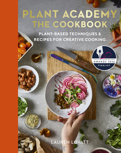 Plant Academy: The Cookbook: Plant-based techniques & recipes for creative cooking book cover by Lauren Lovatt, Rachel de Thample, Carolina Rodríguez