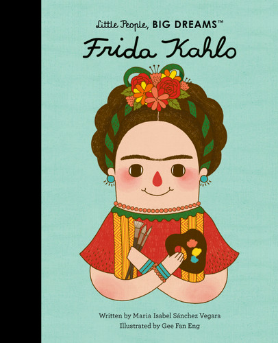 Frida Kahlo (Little People, BIG DREAMS) book cover by Maria Isabel Sanchez Vegara