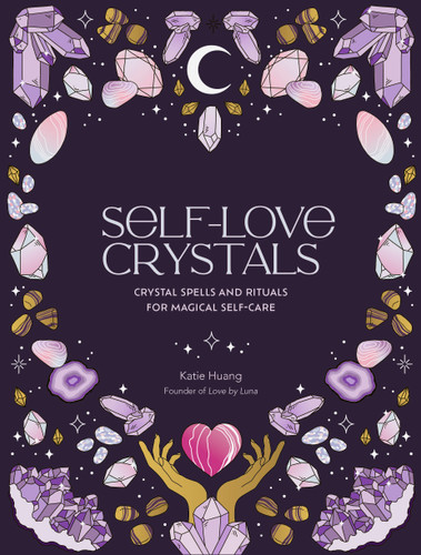 Self-Love Crystals: Crystal spells and rituals for magical self-care (Self-Love) book cover by Katie Huang