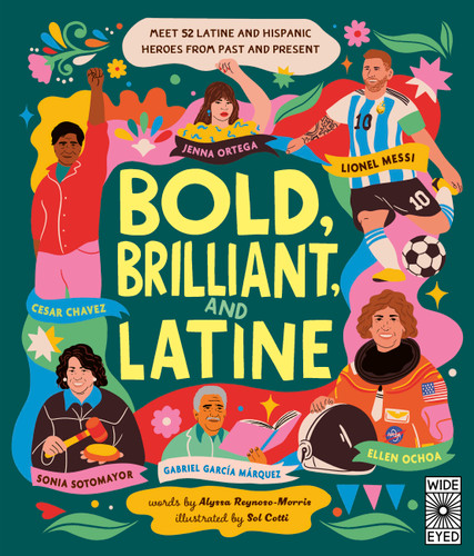 Bold, Brilliant, and Latine: Meet 52 Latine and Hispanic Heroes from Past and Present (See Yourself in Their Stories) book cover by Alyssa Reynoso-Morris