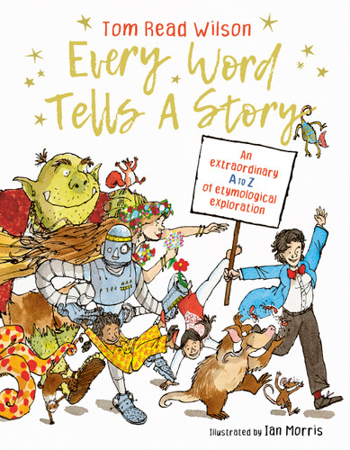 Every Word Tells a Story: An extraordinary A to Z of etymological exploration book cover by Tom Read Wilson
