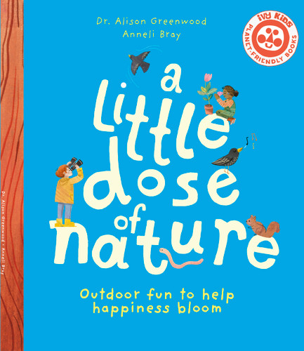 A Little Dose of Nature: Outdoor fun to help happiness bloom book cover by Dr. Alison Greenwood