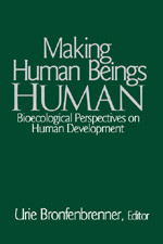 Making Human Beings Human: Bioecological Perspectives on Human Development (The SAGE Program on Applied Developmental Science) book cover by 