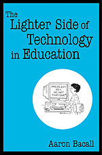 The Lighter Side of Technology in Education book cover by Aaron Bacall