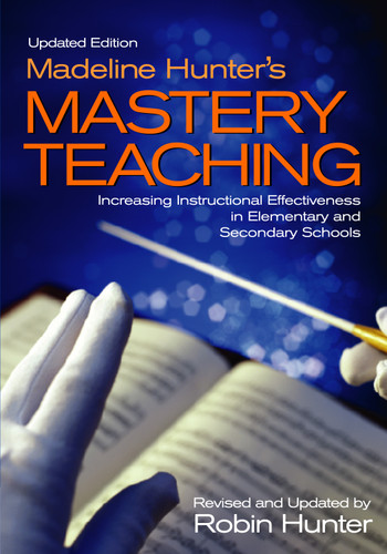 Madeline Hunter′s Mastery Teaching: Increasing Instructional Effectiveness in Elementary and Secondary Schools book cover by Robin Hunter