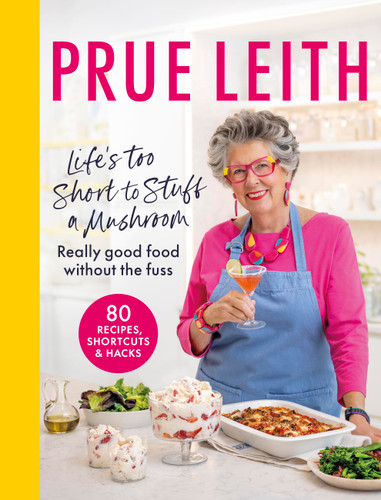 Life's Too Short to Stuff a Mushroom: Really good food without the fuss - foolproof recipes, shortcuts and hacks book cover by Prue Leith