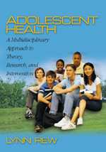 Adolescent Health: A Multidisciplinary Approach to Theory, Research, and Intervention book cover by Lynn Rew