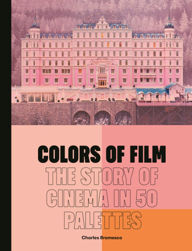 Colors of Film: The Story of Cinema in 50 Palettes book cover by Charles Bramesco