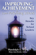 Improving Achievement in Low-Performing Schools: Key Results for School Leaders book cover by Randolph E. Ward, Mary Ann Burke, Editor