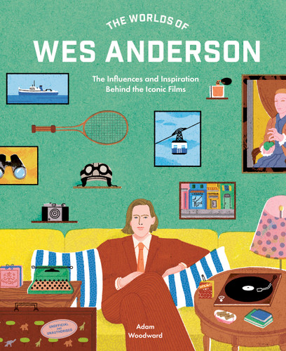 The Worlds of Wes Anderson: The Influences and Inspiration Behind the Iconic Films book cover by Adam Woodward