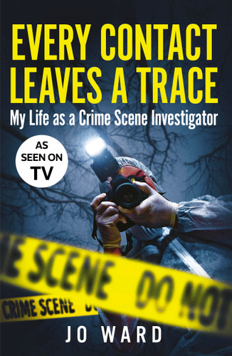 Every Contact Leaves a Trace: My Life as a Crime Scene Investigator book cover by Jo Ward