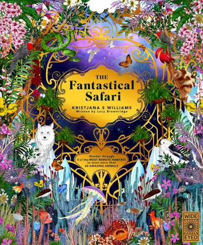 The Fantastical Safari: Wander through 5 of the most remote habitats to meet more than 80 amazing animals (Wild Realms) book cover by Lucy Brownridge