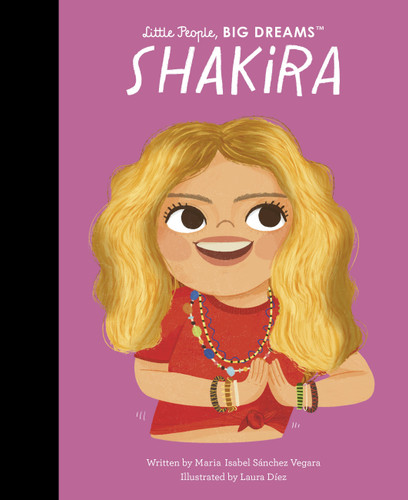Shakira (Little People, BIG DREAMS) book cover by Maria Isabel Sanchez Vegara