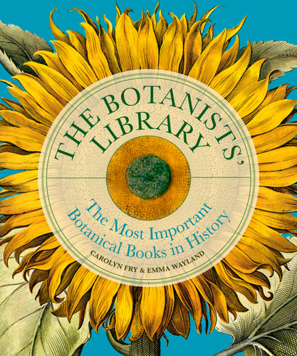 The Botanists' Library: The most important botanical books in history (Libri Historici) book cover by Carolyn Fry, Emma Wayland