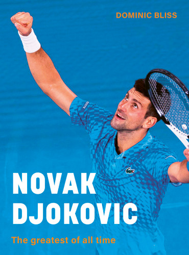 Novak Djokovic: The greatest of all time book cover by Dominic Bliss