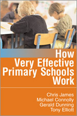 How Very Effective Primary Schools Work (Published in association with the British Educational Leadership and Management Society) book cover by Chris James, Michael Connolly, Gerald Dunning, Tony Elliott
