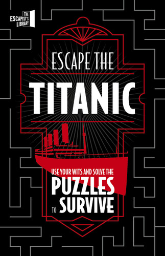Escape The Titanic: Use your wits and solve the puzzles to survive (The Escapist's Library Series) book cover by JOEL JESSUP