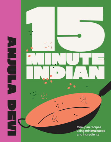 15-Minute Indian: One-pan recipes using minimal steps and ingredients book cover by Anjula Devi