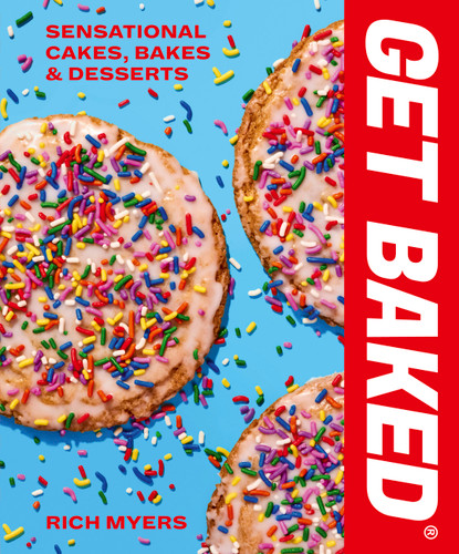 GET BAKED: Sensational Cakes, Bakes & Desserts book cover by Rich Myers