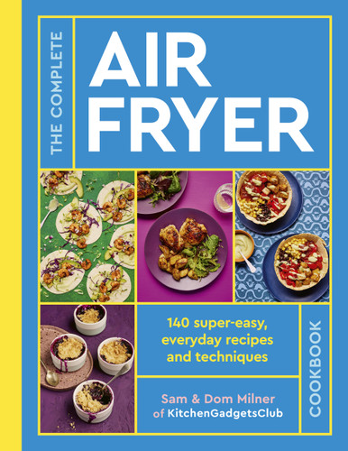 The Complete Air Fryer Cookbook: 140 super-easy, everyday recipes and techniques (Air Fryer Cookbook series) book cover by Sam Milner, Dom Milner
