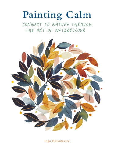 Painting Calm: Connect to  nature through the art of watercolour (Painting) book cover by Inga Buividavice