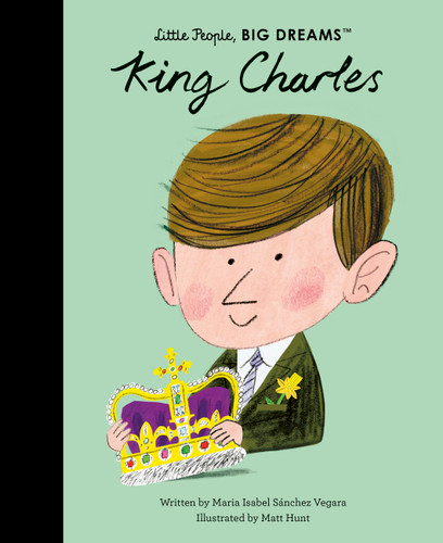 King Charles (Little People, BIG DREAMS) book cover by Maria Isabel Sanchez Vegara
