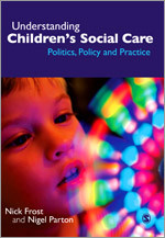 Understanding Children′s Social Care: Politics, Policy and Practice book cover by Nick Frost, Nigel Parton